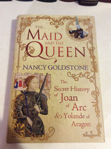 The Maid and the Queen by Nancy Goldstone - Joan of Arc &amp; Yolande of Aragon - £11.85 GBP