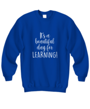 Teacher Sweatshirt It&#39;s a Beautiful Day For Learning Royal-SS  - £21.64 GBP