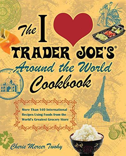 The I Love Trader Joe's Around the World Cookbook: More than 150 International R - $12.97