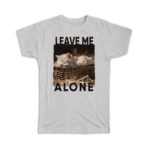 Cat Leave me Alone : Gift T-Shirt Sleeping Cute Funny Animal Pet Kitten Basket H - £14.46 GBP