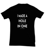 Golf TShirt I Made A Hole In One Black-V-Tee  - £17.97 GBP