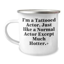 Funny Actor Gifts for Graduation, I&#39;m A Tattooed Actor. Just Like A Normal Actor - $24.45