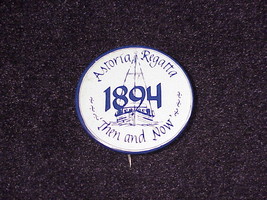 Astoria Regatta 1894 Then And Now Pinback Button, Pin, from Oregon, OR - $6.95