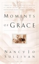 Moments of Grace: Stories of Ordinary People and an Extraordinary God Sullivan,  - £1.86 GBP