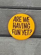 &quot;Are We Having Fun Yet&quot; Pinback Button Pin Neon Orange Sarcasm Novelty Slogan - £5.09 GBP