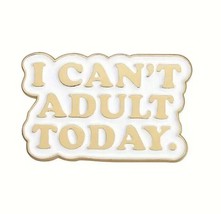 I Can’t Adult Today Funny Metal Enamel Pin - New Silly Hat Pin, Comedy Accessory - £4.72 GBP