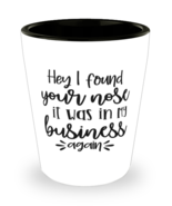 Hey I Found Your Nose It Was In My Business Again,  Shotglass 1.5 Oz. Mo... - £15.65 GBP