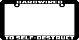 Hardwired To Self Destruct Funny Humor License Plate Frame Holder Tag - £5.33 GBP