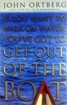 If You Want To Walk On Water You&#39;ve Got To Get Out of the Boat by John Ortberg - £1.81 GBP