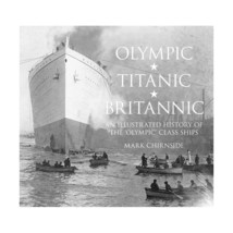 Olympic, Titanic, Britannic: An Illustrated History of the &#39;Olympic&#39; Class Ships - $34.00