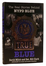 David Milch, Bill Clark True Blue: The Real Stories Behind Nypd Blue 1st Editio - £64.46 GBP