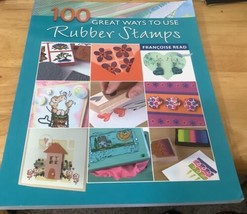 100 Great Ways to Use Rubber Stamps by Francoise Read (2007, Trade Paper... - £8.12 GBP