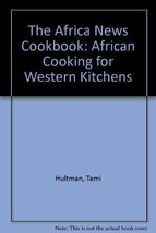 The Africa News Cookbook: African Cooking for Western Kitchens Hultman, ... - $15.19