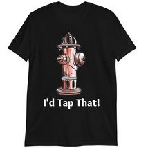 Firefighter Gifts Shirt, Funny Hydrant T-Shirt, I&#39;d Tap That T Shirt Dark Heathe - £15.74 GBP+