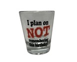 Icup Shot Glass I Plan on Not  Remembering this Birthday Novelty  - $11.03