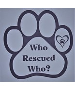 Who Rescued Who Dog Paw Die-Cut Vinyl Indoor Outdoor Decal Sticker-24 Co... - £4.08 GBP