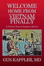 Welcome Home From Vietnam, Finally: A Vietnam Trauma Surgeons Memoir Ka... - $29.65