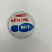 Vintage Pin nobody walks away... today!  1132 - £3.16 GBP