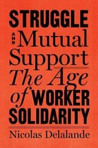 Struggle and Mutual Aid : The Age of Worker Solidarity by Nicolas Delala... - £10.45 GBP