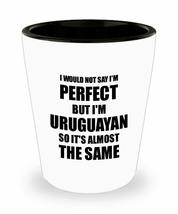 Uruguayan Shot Glass Funny Uruguay Gift Idea For Men Women Pride Quote I&#39;m Perfe - £10.29 GBP