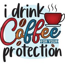 Mugs &amp; Steins Printed With &quot;I Drink Coffee For Your Protection&quot; You Can ... - $13.95+
