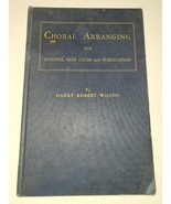 Choral Arranging for Schools, Glee Clubs Publication  Harry Robert Wilso... - $40.23 CAD