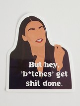 But Hey B*tches Get Sh*t Done AOC Looking Sticker Decal Multicolor Embellishment - £1.80 GBP
