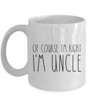 Of Course I&#39;m Right I&#39;m Uncle Coffee Mug Father Funny Cup Christmas Gift For Dad - £12.66 GBP+