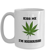 Kiss Me I&#39;m Highrish - Novelty 15oz White Ceramic Marijuana Mug - Perfect Annive - £17.72 GBP