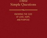 Three Simple Questions: Knowing the God of Love, Hope, and Purpose [Hard... - $2.93