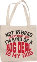 Not To Brag Or Anything, But I&#39;m Kind Of A Big Deal To My Dog. Funny Reusable To - £17.07 GBP