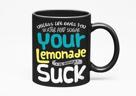 Unless Life Gives You Water And Sugar Your Lemonade Is Gonna Suck Strong... - $21.77+