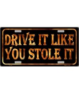 Drive It Like You Stole It License Plate - $16.62 CAD