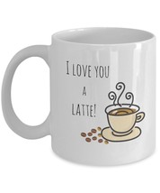 I Love You A Latte Punny Gift For Coffee Lovers Wife Girlfriend Mom Ceramic Mug - £14.90 GBP