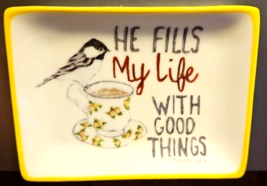 He Fills My Life with Good Things Ceramic Trinket Dish 3x4&quot; Kellie Montana - £16.23 GBP