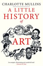 A Little History of Art (Little Histories) [Hardcover] Mullins, Charlotte - $9.99