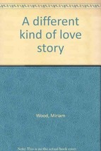 A different kind of love story [Jan 01, 1972] Wood, Miriam - £3.68 GBP