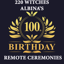 JULY 9 -11TH FRI-SUN ALBINA'S 100TH BDAY CELEBRATION REMOTE 220 WITCHES MAGICK  image 2