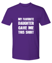 Dad TShirt My Favorite Daughter Gave Me This Purple-P-Tee  - £16.70 GBP