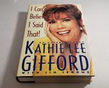 I Can&#39;t Believe I Said That!: An Autobiography Kathie Lee Gifford and Ji... - £2.35 GBP