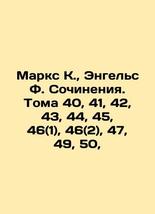Marx K., Engels F. Works. Volumes 40, 41, 42, 43, 44, 45, 46 (1), 46 (2), 47, 49 - £318.94 GBP