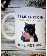 Funny Cat drinking Coffee Mug Stating "Let Me check my Give-o-Shit meter... - $19.75