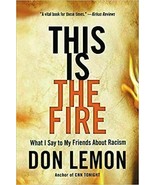 This Is the Fire: What I Say to My Friends About Racism by Don Lemon, HB... - £7.47 GBP