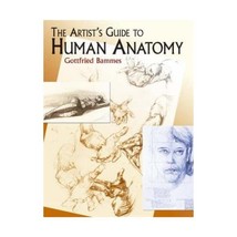 The Artist&#39;s Guide To Human Anatomy Bammes, Gottfried - £30.66 GBP