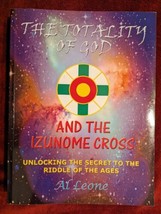 The Totality Of God And The Izunome Cross Unlocking The By Al Leone Trafford Pub - $34.64