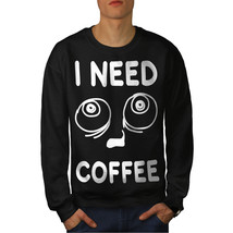 I Need Coffee Addict Jumper Funny Men Sweatshirt - £15.22 GBP