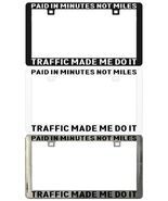 PAID IN MINUTES NOT MILES TRAFFIC MADE ME DO IT. License Plate Frame - €5,95 EUR+
