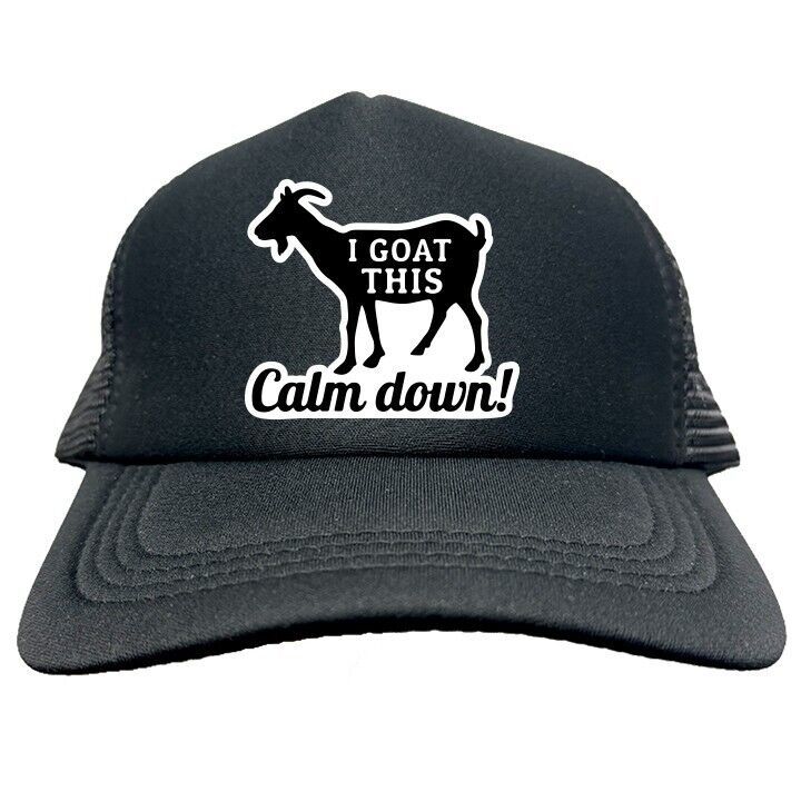 I GOAT THIS CALM DOWN FUNNY Trucker Hat Cap Foam Baseball HF0218 - $19.99
