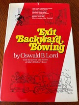 Exit Backward, Bowing By Oswald B. Lord With Consent Of Mary Pillsbury Lord - $14.95