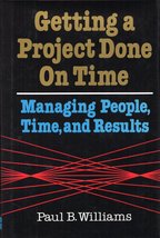 Getting a Project Done on Time: Managing People, Time, and Results Willi... - £3.39 GBP